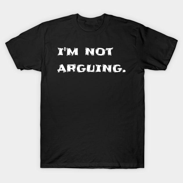 I'm not arguing T-Shirt by CanvasCraft